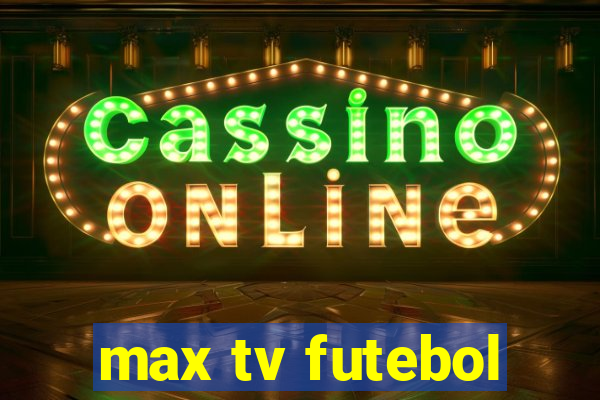 max tv futebol